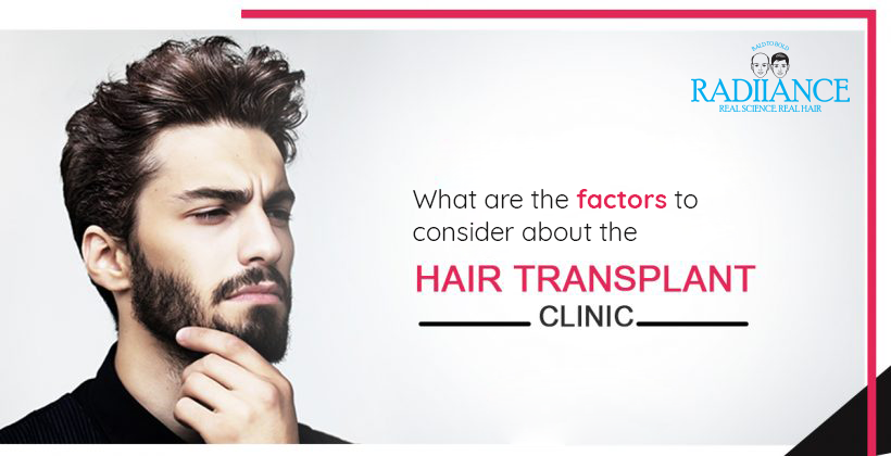 What are the factors to consider about the hair transplant clinic?